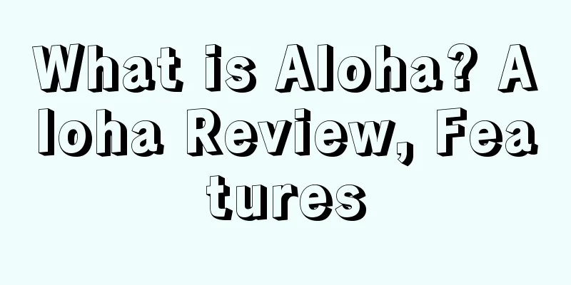 What is Aloha? Aloha Review, Features