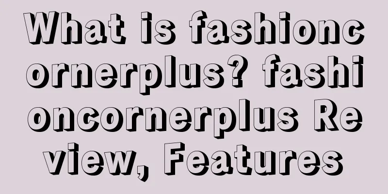 What is fashioncornerplus? fashioncornerplus Review, Features