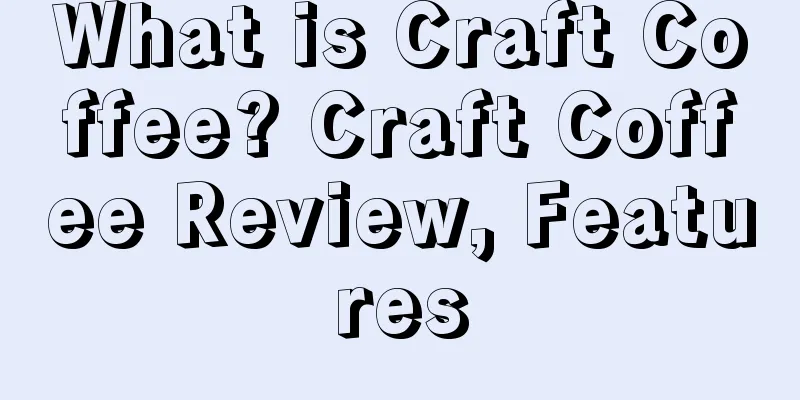 What is Craft Coffee? Craft Coffee Review, Features