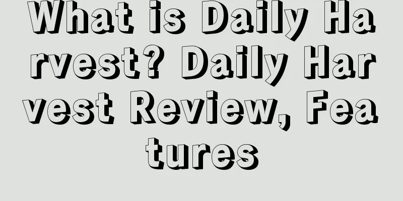 What is Daily Harvest? Daily Harvest Review, Features