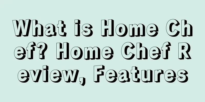 What is Home Chef? Home Chef Review, Features
