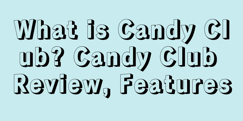 What is Candy Club? Candy Club Review, Features