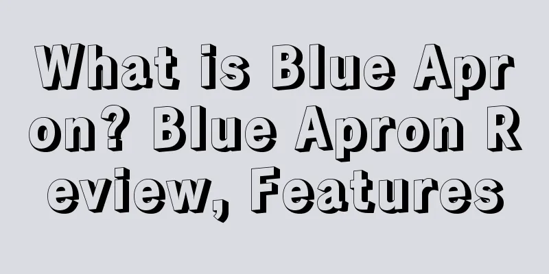 What is Blue Apron? Blue Apron Review, Features