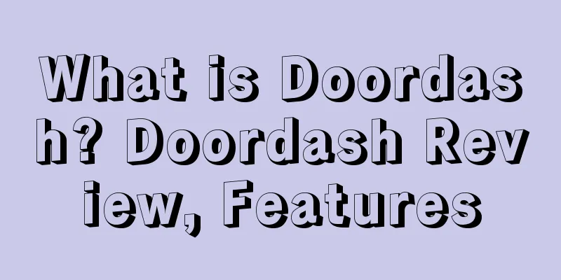 What is Doordash? Doordash Review, Features