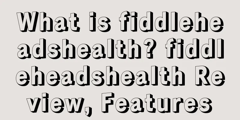 What is fiddleheadshealth? fiddleheadshealth Review, Features