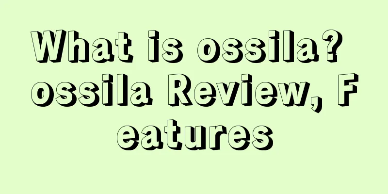What is ossila? ossila Review, Features