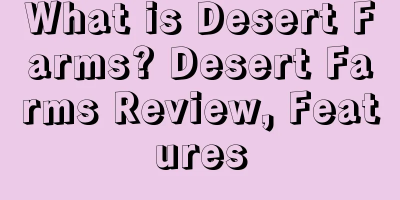 What is Desert Farms? Desert Farms Review, Features