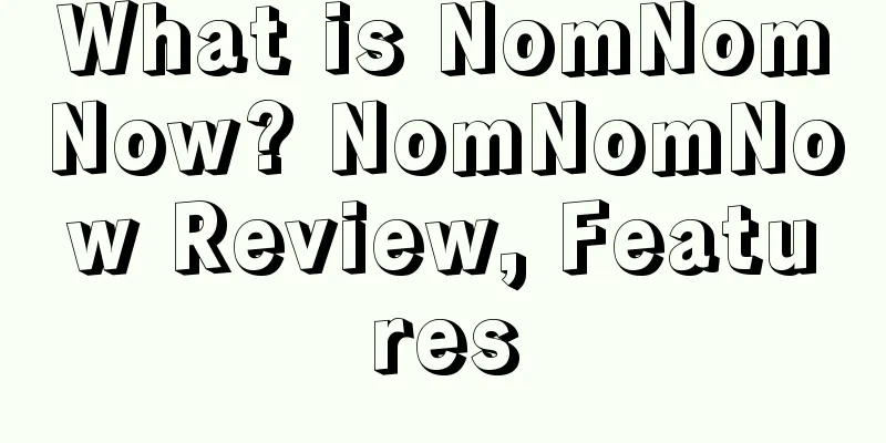 What is NomNomNow? NomNomNow Review, Features