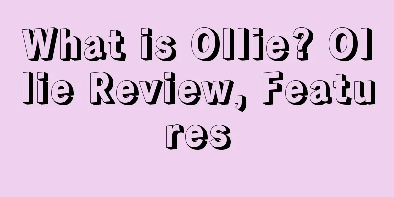 What is Ollie? Ollie Review, Features