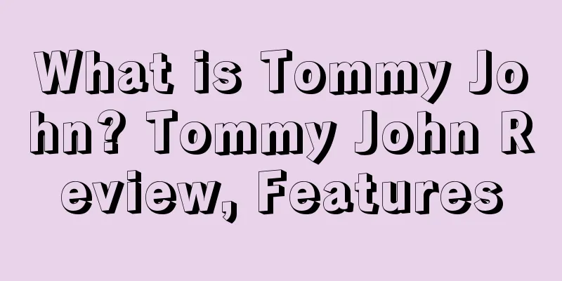 What is Tommy John? Tommy John Review, Features