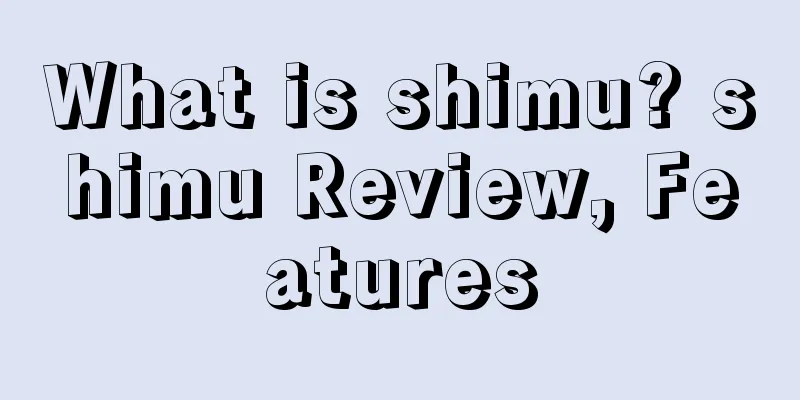 What is shimu? shimu Review, Features