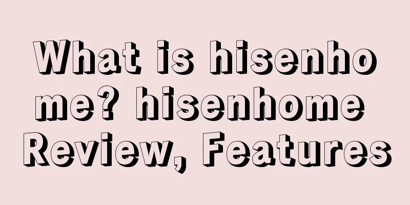 What is hisenhome? hisenhome Review, Features