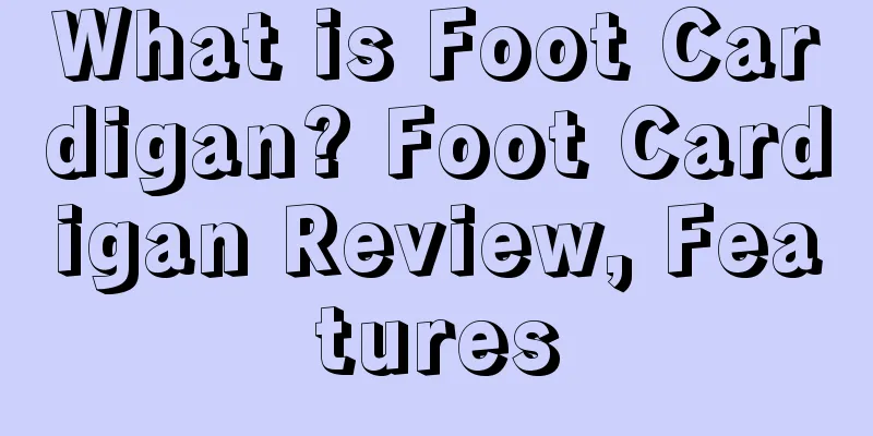 What is Foot Cardigan? Foot Cardigan Review, Features