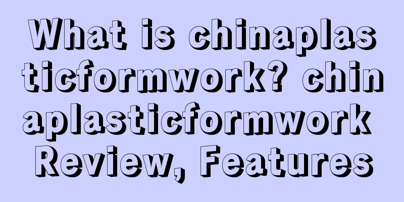 What is chinaplasticformwork? chinaplasticformwork Review, Features
