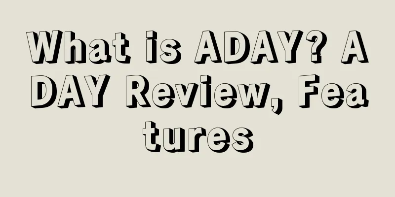 What is ADAY? ADAY Review, Features