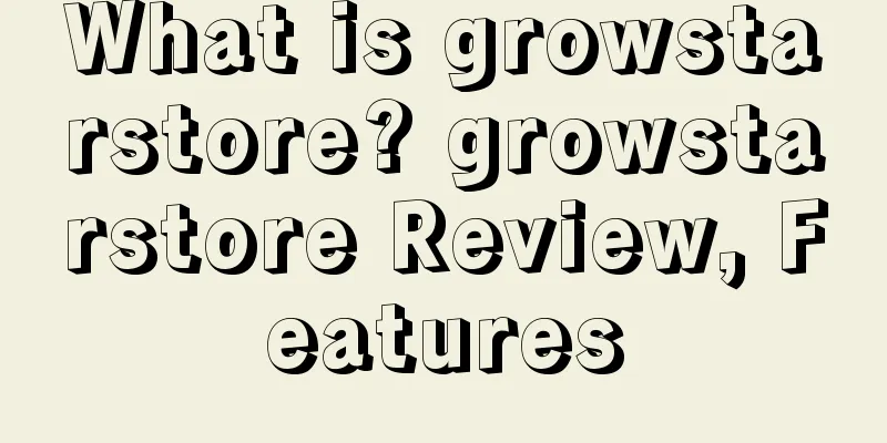 What is growstarstore? growstarstore Review, Features