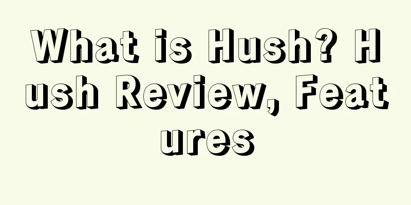 What is Hush? Hush Review, Features