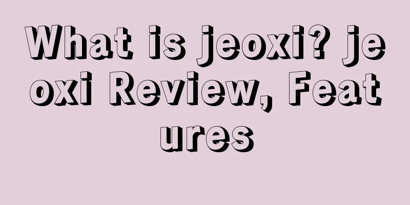 What is jeoxi? jeoxi Review, Features