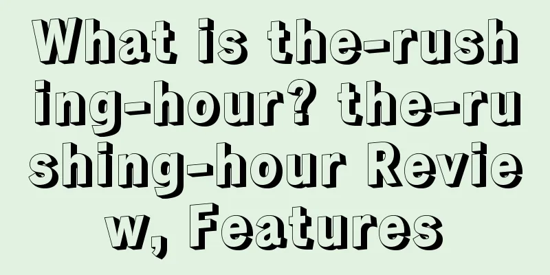 What is the-rushing-hour? the-rushing-hour Review, Features