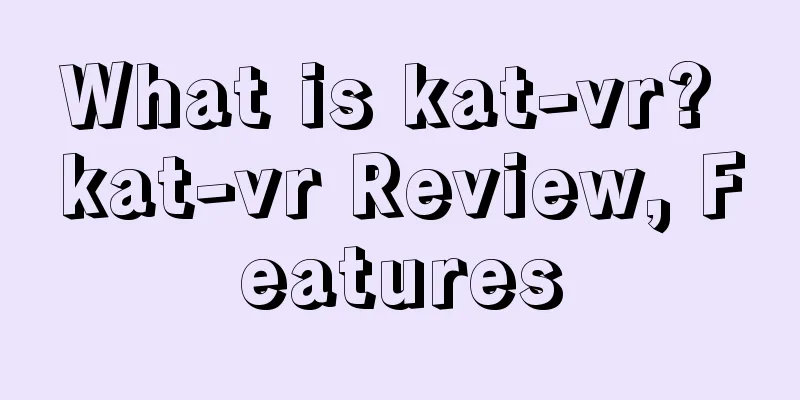 What is kat-vr? kat-vr Review, Features