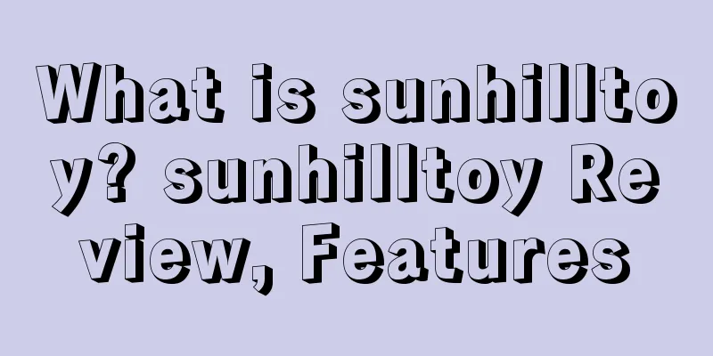 What is sunhilltoy? sunhilltoy Review, Features