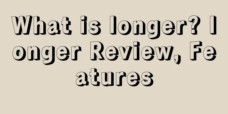 What is longer? longer Review, Features