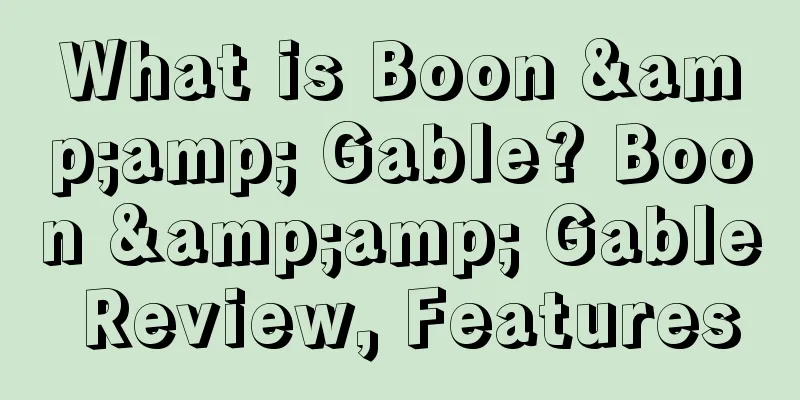 What is Boon &amp; Gable? Boon &amp; Gable Review, Features