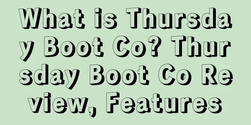 What is Thursday Boot Co? Thursday Boot Co Review, Features