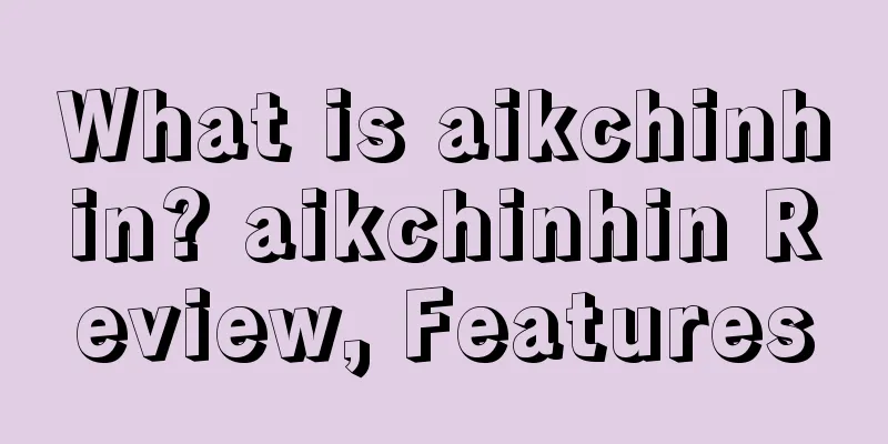What is aikchinhin? aikchinhin Review, Features