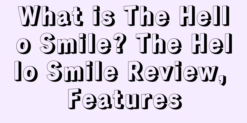 What is The Hello Smile? The Hello Smile Review, Features