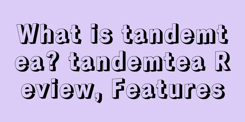 What is tandemtea? tandemtea Review, Features