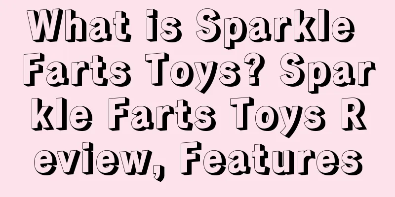 What is Sparkle Farts Toys? Sparkle Farts Toys Review, Features