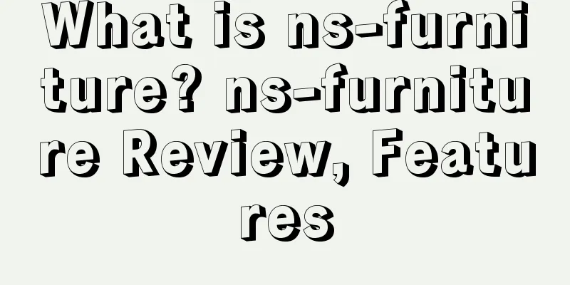 What is ns-furniture? ns-furniture Review, Features
