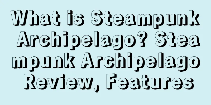 What is Steampunk Archipelago? Steampunk Archipelago Review, Features
