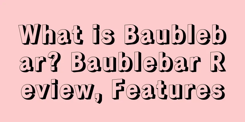What is Baublebar? Baublebar Review, Features