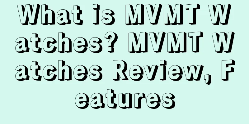 What is MVMT Watches? MVMT Watches Review, Features
