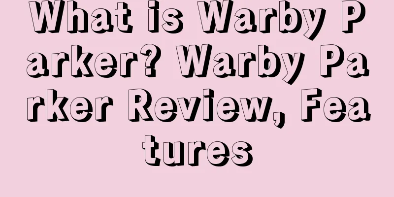 What is Warby Parker? Warby Parker Review, Features