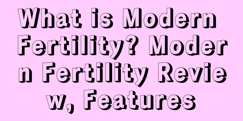 What is Modern Fertility? Modern Fertility Review, Features