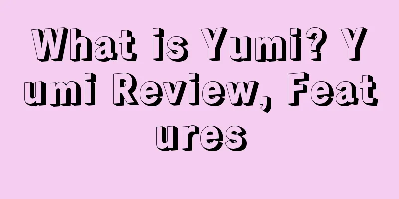 What is Yumi? Yumi Review, Features