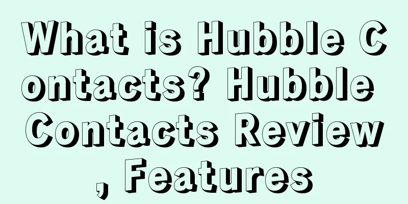 What is Hubble Contacts? Hubble Contacts Review, Features