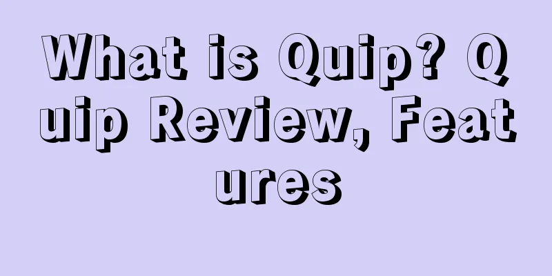 What is Quip? Quip Review, Features