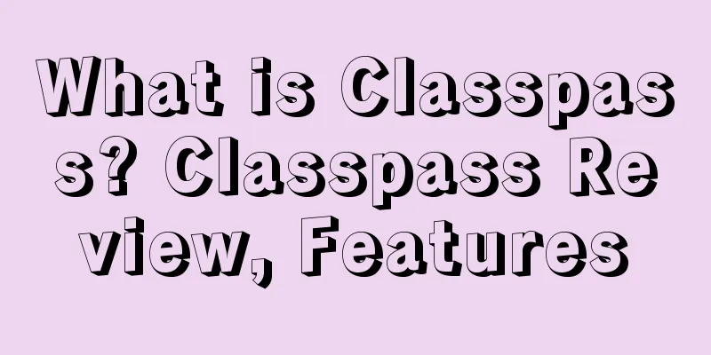 What is Classpass? Classpass Review, Features