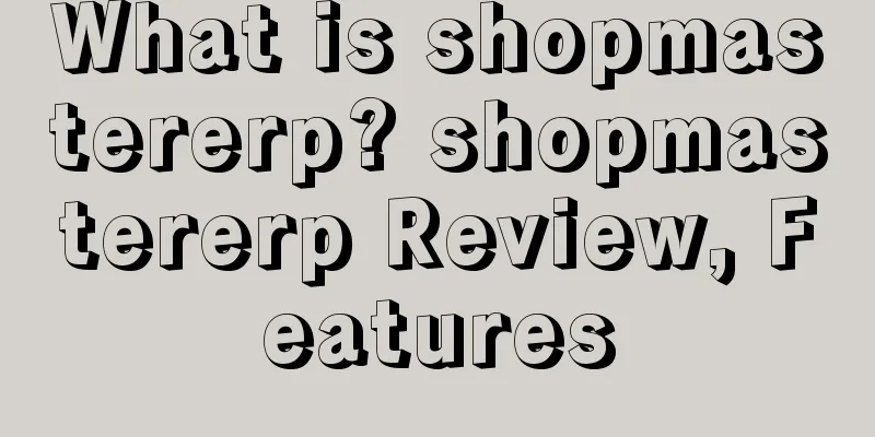 What is shopmastererp? shopmastererp Review, Features