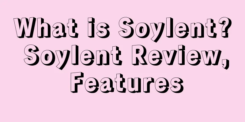 What is Soylent? Soylent Review, Features