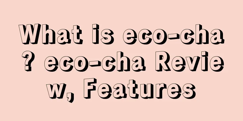What is eco-cha? eco-cha Review, Features