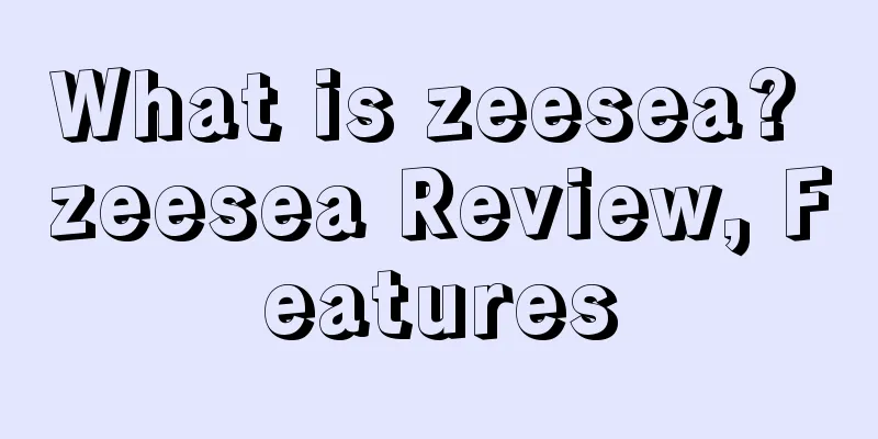 What is zeesea? zeesea Review, Features