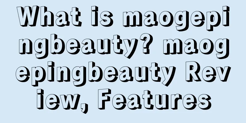 What is maogepingbeauty? maogepingbeauty Review, Features