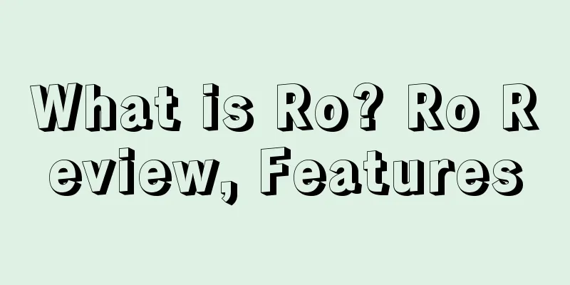 What is Ro? Ro Review, Features