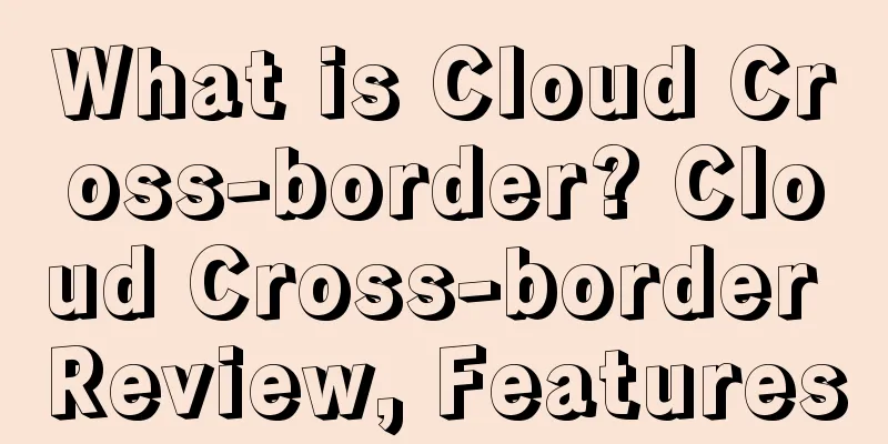 What is Cloud Cross-border? Cloud Cross-border Review, Features