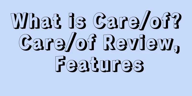What is Care/of? Care/of Review, Features